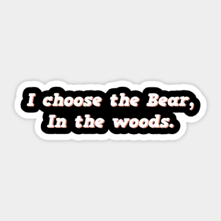I Choose the Bear In The Woods Sarcastic Sticker